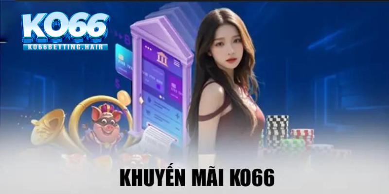 Gamer tham gia khuyến mãi KO66 nhận được nhiều lợi ích