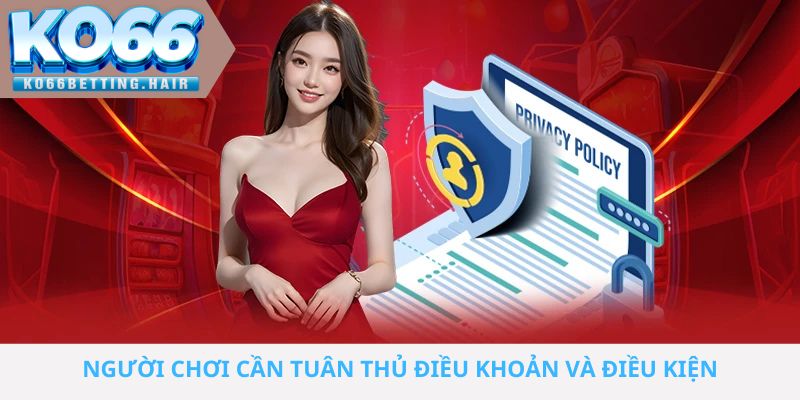 Người chơi hãy tuân thủ Điều Khoản và Điều Kiện KO66 để trải nghiệm tốt nhất nhé