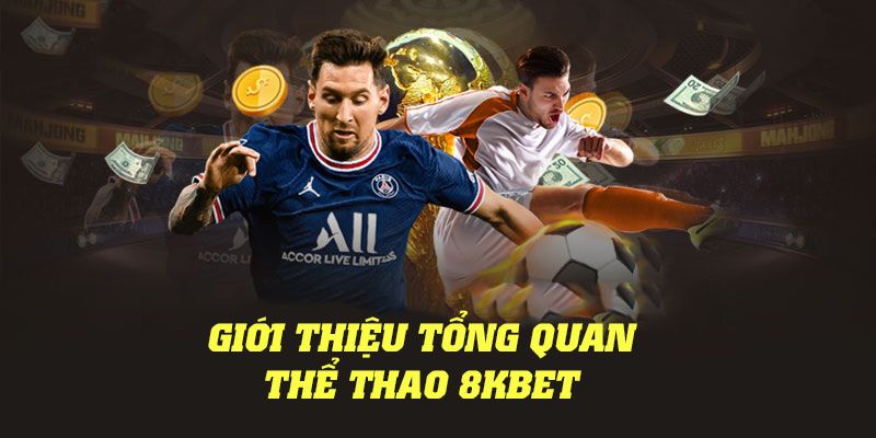 Tổng quan về sảnh cá cược thể thao 8KBet