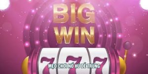 Mẹo Chơi Nổ Hũ Dễ Trúng